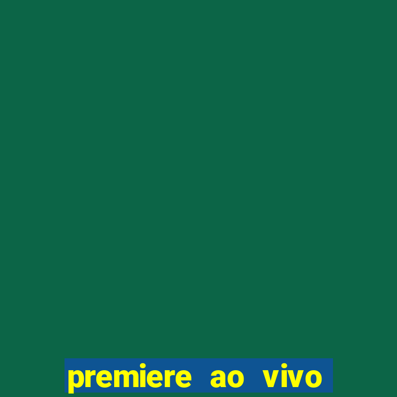 premiere ao vivo gratis fluminense